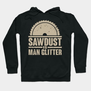 Sawdust Is Man Glitter T-Shirt Woodworking Father's Day Gift Hoodie